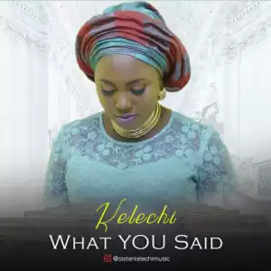Kelechi - What YOU Said